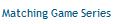 Matching Game Series
